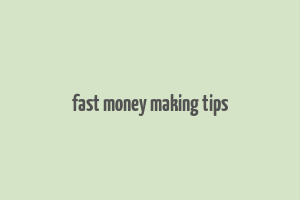 fast money making tips