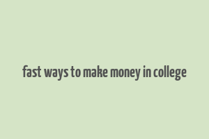 fast ways to make money in college