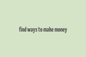 find ways to make money