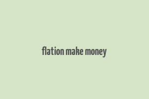 flation make money