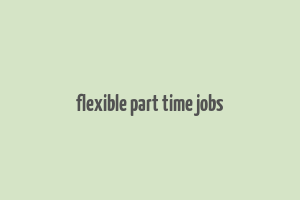 flexible part time jobs