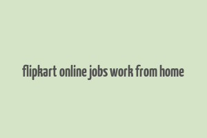 flipkart online jobs work from home