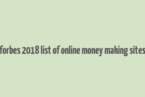 forbes 2018 list of online money making sites