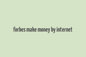 forbes make money by internet