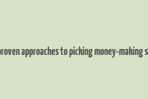 four proven approaches to picking money-making stocks