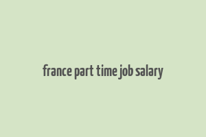 france part time job salary