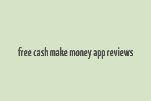 free cash make money app reviews