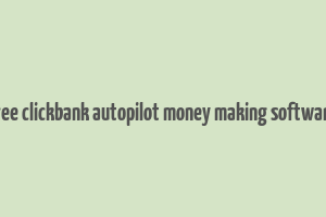 free clickbank autopilot money making software