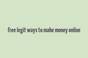 free legit ways to make money online