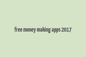 free money making apps 2017