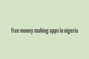 free money making apps in nigeria