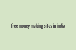 free money making sites in india