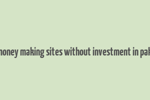 free money making sites without investment in pakistan