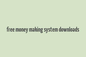 free money making system downloads