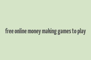 free online money making games to play