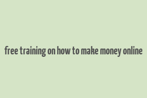 free training on how to make money online