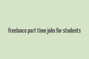 freelance part time jobs for students