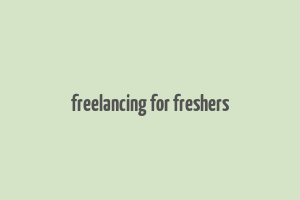 freelancing for freshers