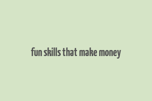 fun skills that make money