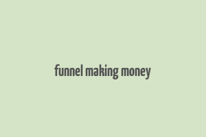 funnel making money