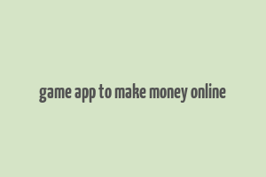 game app to make money online