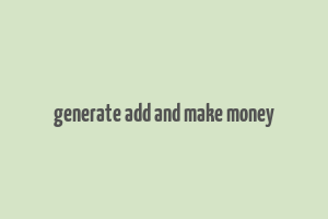 generate add and make money