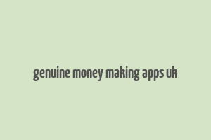 genuine money making apps uk