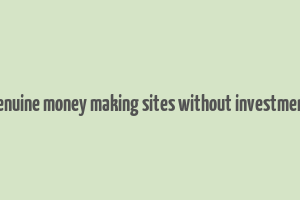 genuine money making sites without investment