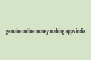 genuine online money making apps india