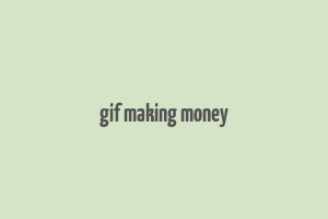 gif making money