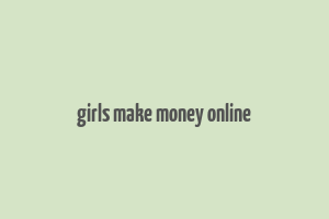 girls make money online