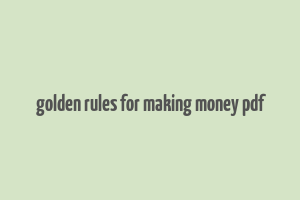 golden rules for making money pdf