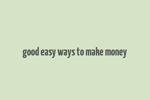 good easy ways to make money