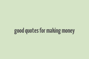 good quotes for making money