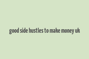 good side hustles to make money uk