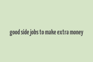 good side jobs to make extra money