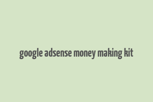 google adsense money making kit