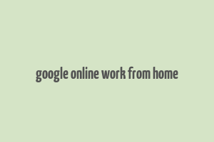 google online work from home