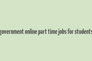 government online part time jobs for students