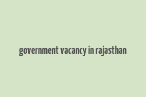 government vacancy in rajasthan