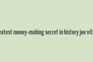 greatest money-making secret in history joe vitale