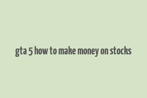 gta 5 how to make money on stocks