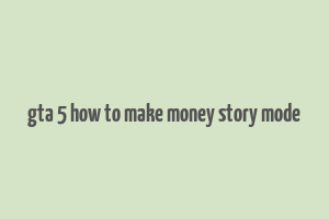 gta 5 how to make money story mode