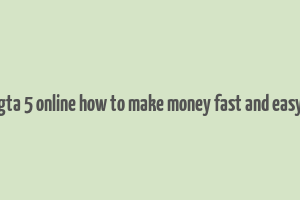 gta 5 online how to make money fast and easy