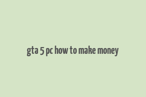 gta 5 pc how to make money