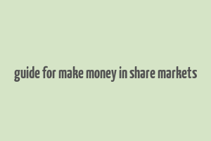 guide for make money in share markets