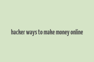 hacker ways to make money online