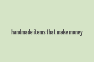 handmade items that make money