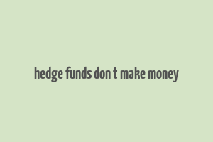 hedge funds don t make money