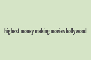 highest money making movies hollywood